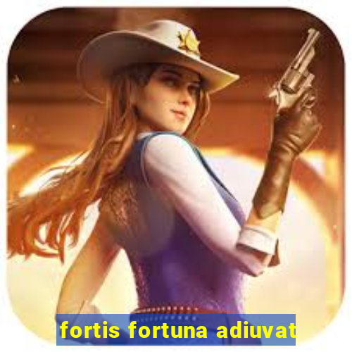 fortis fortuna adiuvat